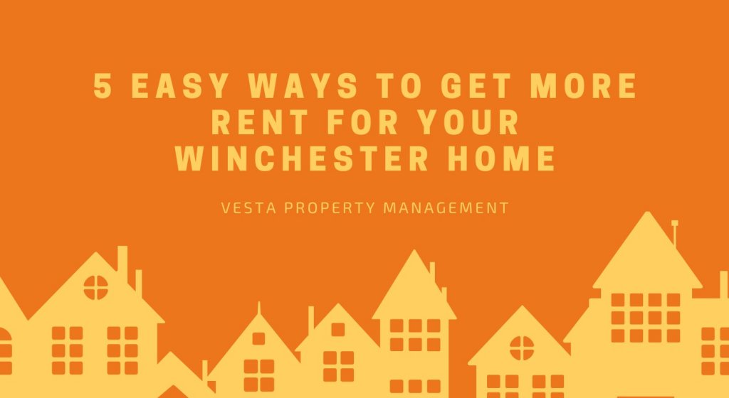 5 Easy Ways to Get More Rent for Your Winchester Home 5 Easy Ways to Get More Rent for Your Winchester Home