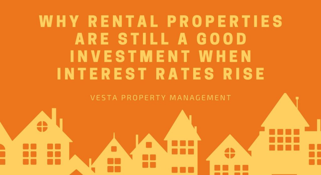 Why Rental Properties Are Still a Good Investment When Interest Rates Rise Why Rental Properties Are Still a Good Investment When Interest Rates Rise